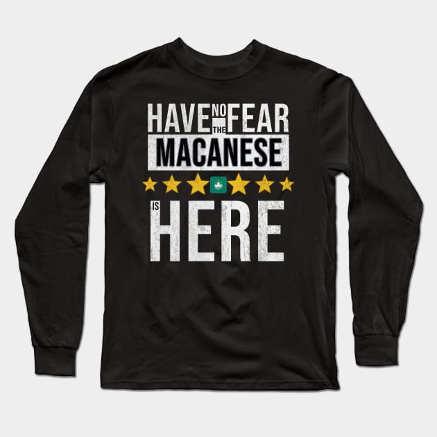 Have No Fear The Macanese Is Here - Gift for Macanese From Macau Long Sleeve T-Shirt by Country Flags